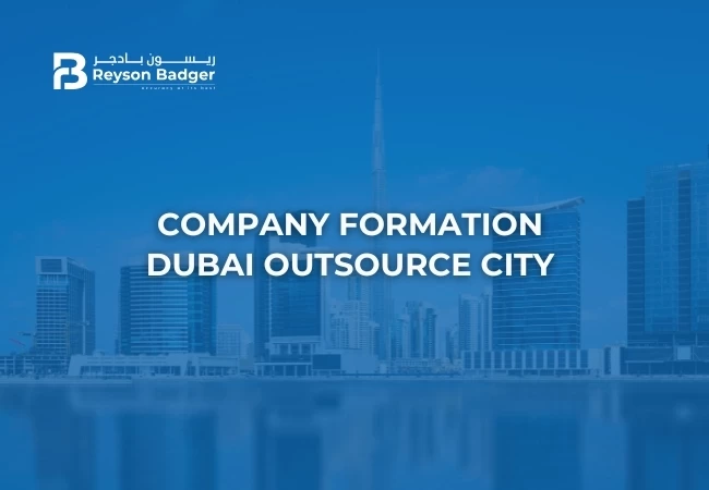 Company formation in Dubai Outsource City with Reyson Badger